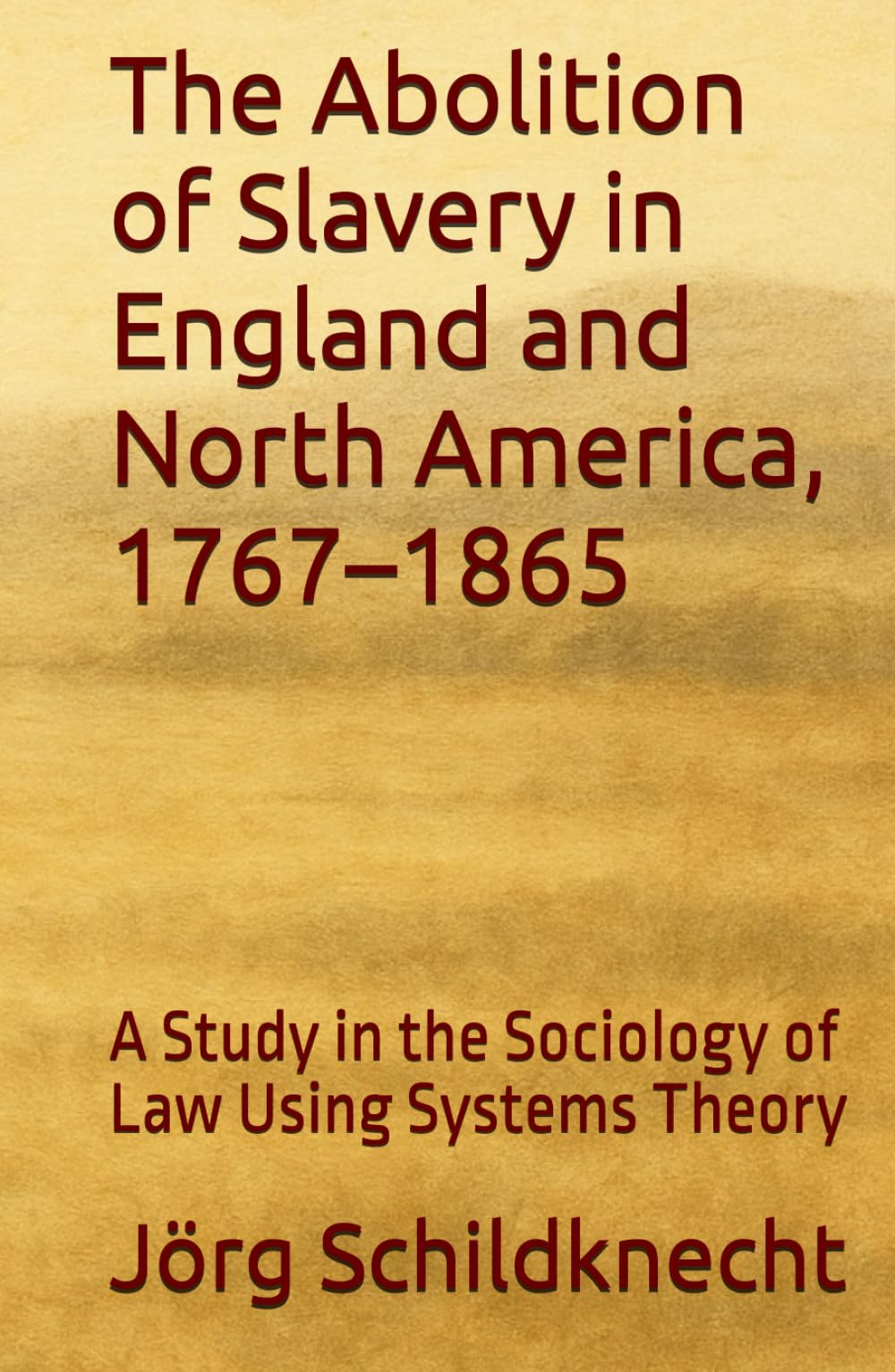 The Abolition of Slavery in England and North America, 1767–1865: A Study in the Sociology of Law Using Systems Theory