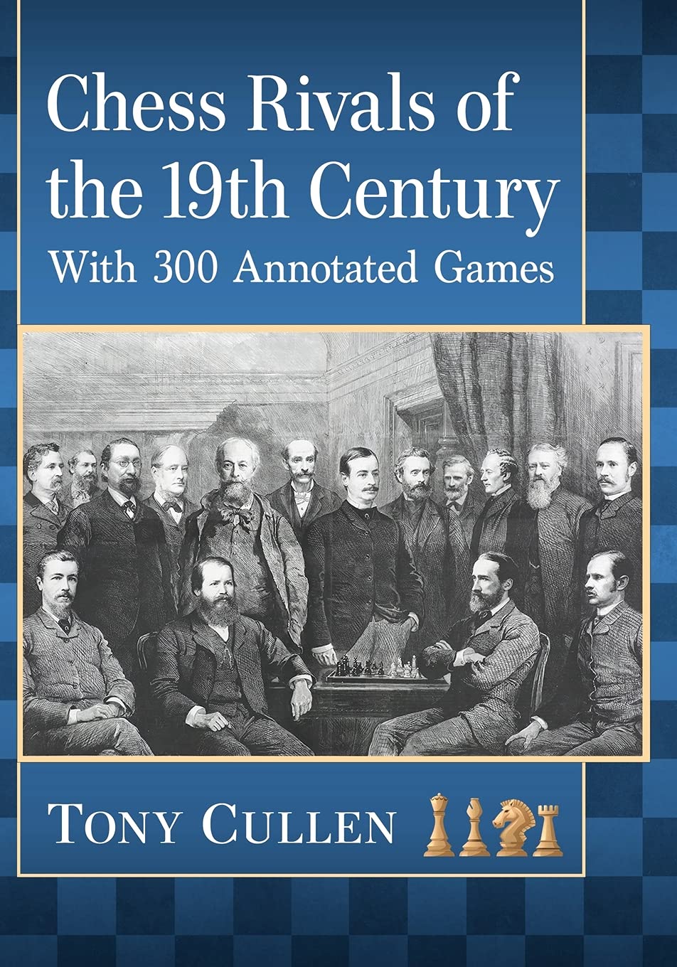 Chess Rivals of the 19th Century: With 300 Annotated Games