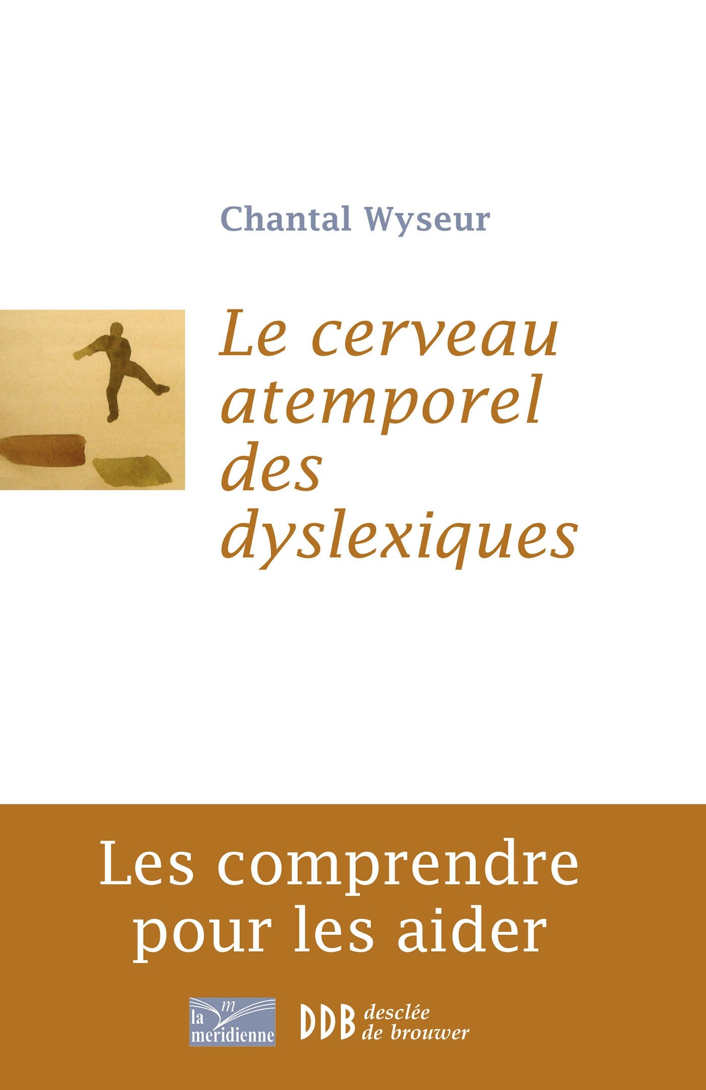 Le cerveau atemporel des dyslexiques: Les comprendre et les aider