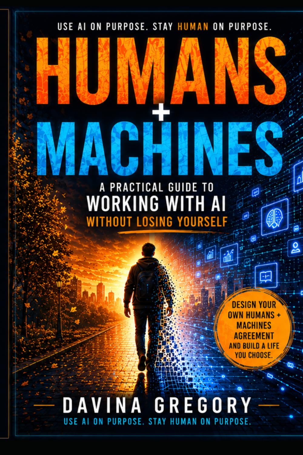 Humans + Machines: A Practical Guide to Working With AI Without Losing Yourself