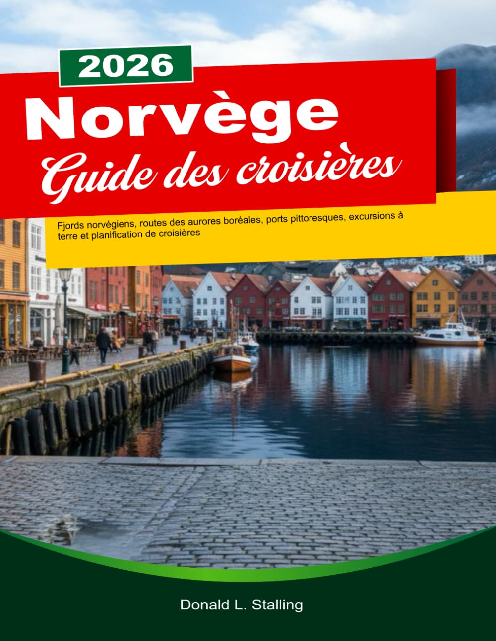 NORVÈGE GUIDE DES CROISIÈRES 2025/2026: Fjords norvégiens, routes des aurores boréales, ports pittoresques, excursions à terre et planification de croisières