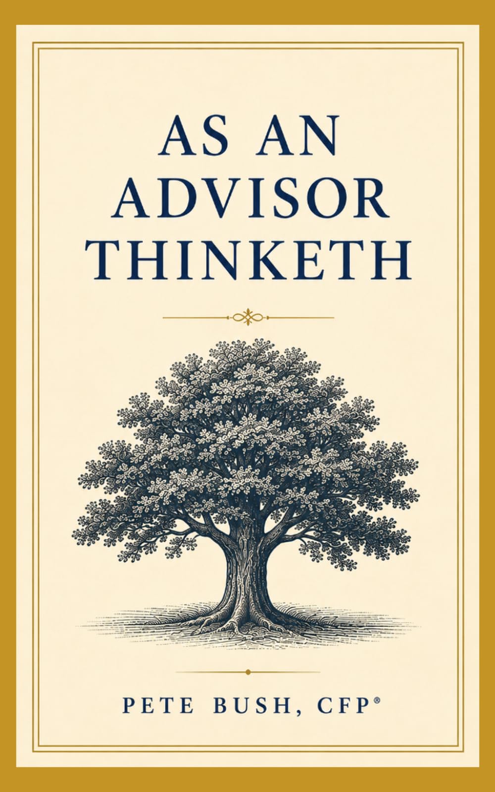 As an Advisor Thinketh: A Guide to Mastery, Leadership, and Legacy for the Entrepreneurial Financial Advisor