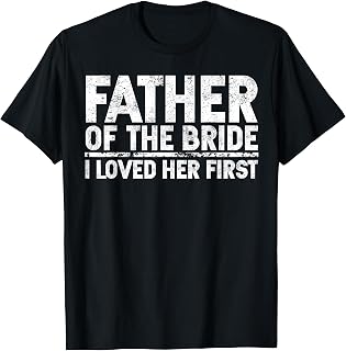 Father Of The Bride I Love Her First Wedding T-Shirt