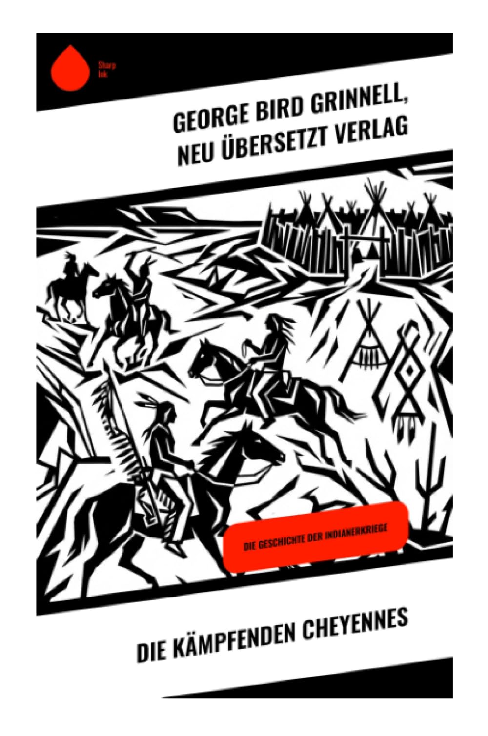 Die kämpfenden Cheyennes: Abenteuer in den Indianerkriegen: Eine Reise durch die Stammeskultur der Cheyenne im 19. Jahrhundert