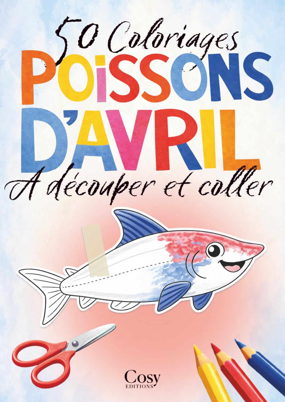 50 coloriages POISSONS D'AVRIL A découper et coller: Livre de coloriages pour enfant