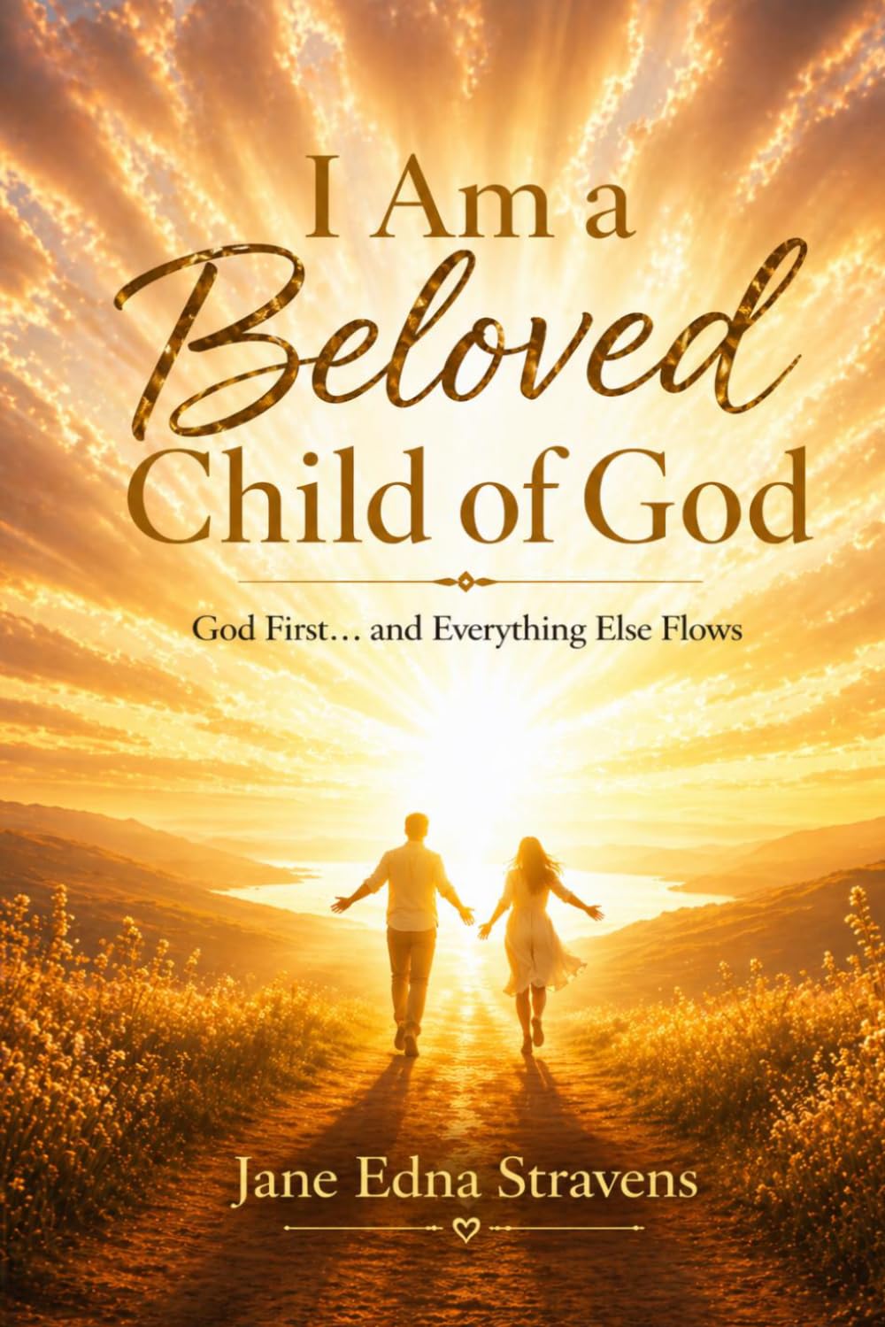 I Am a Beloved Child Of God: God First... And Everything Else Flows