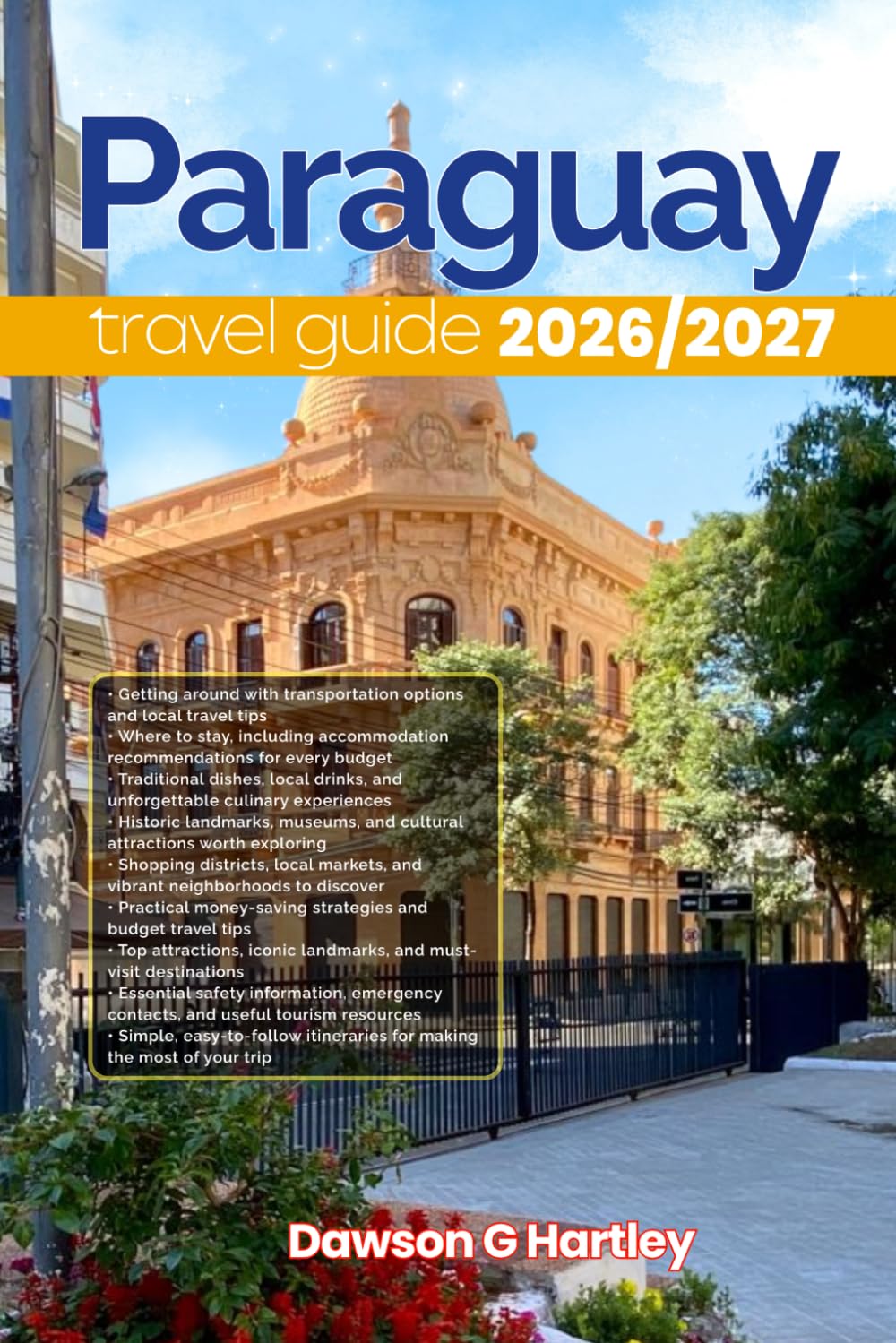 PARAGUAY TRAVEL GUIDE 2026/2027: The Only Guide You’ll Need for an unforgettable Trip: Local Recommendation, Hidden Gems, Insider Tips and Must-See Attractions