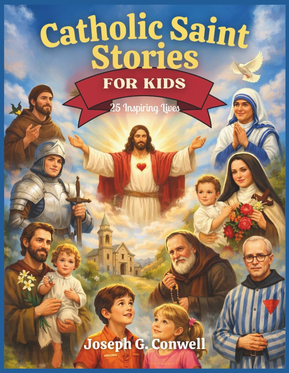 Catholic Saint Stories for Kids: 25 Inspiring Lives