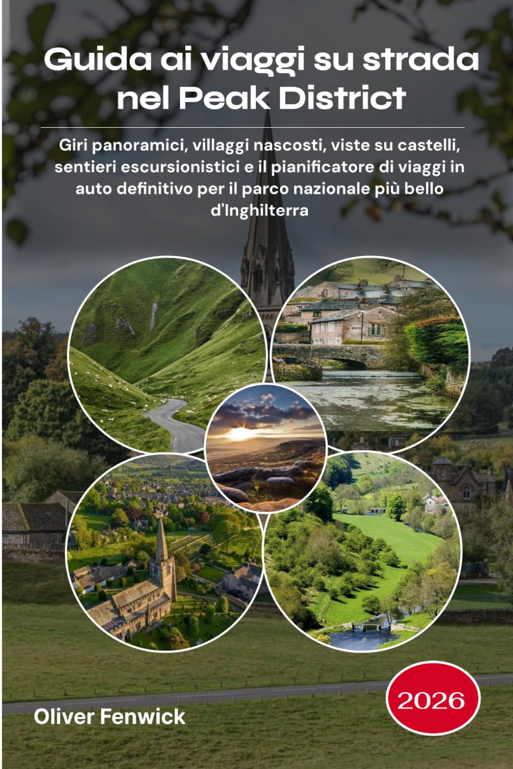 Guida ai viaggi su strada nel Peak District 2026: Giri panoramici, villaggi nascosti, viste su castelli, sentieri escursionistici e il pianificatore ... il parco nazionale più bello d'Inghilterra