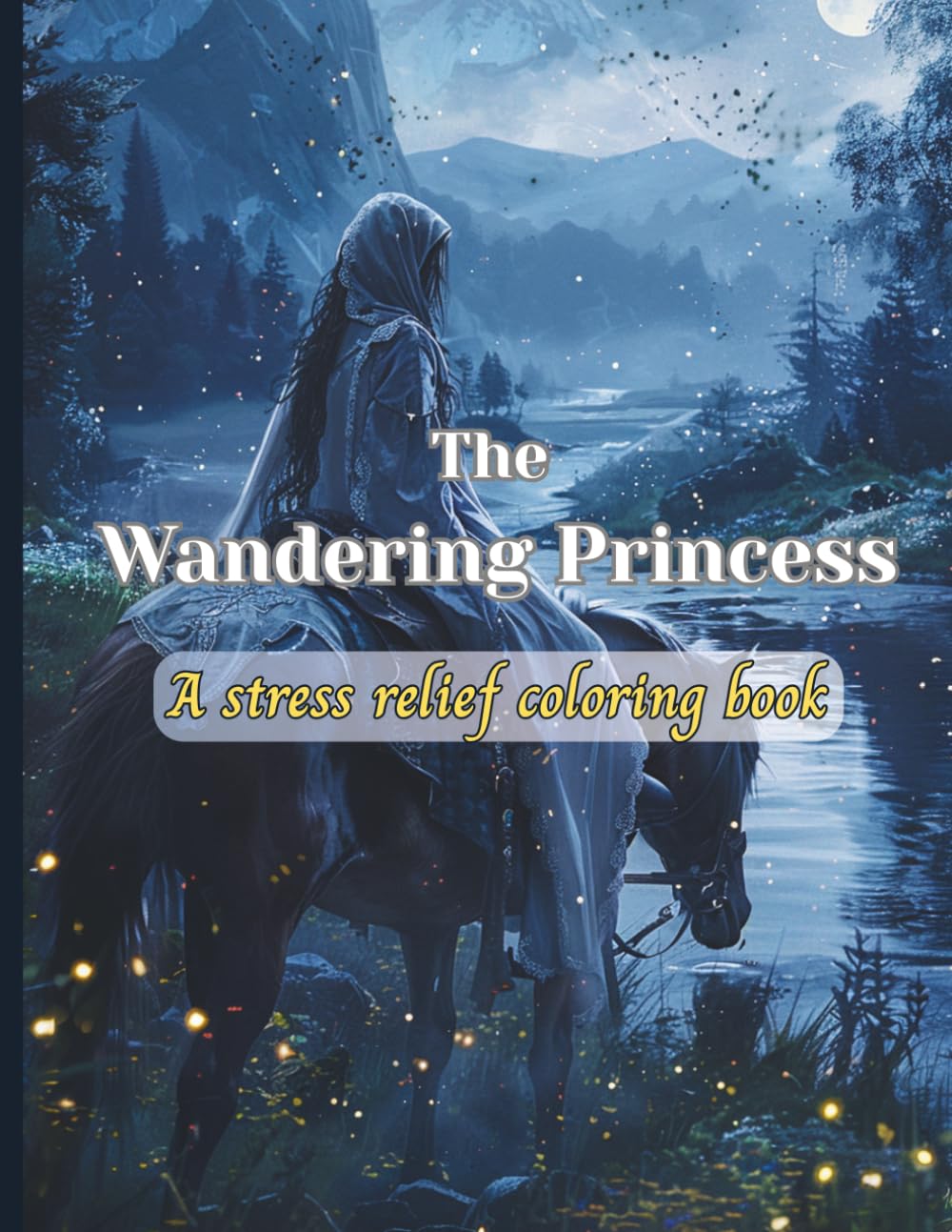 The Wandering Princess: A Stress Relief Adult Fantasy Coloring Book