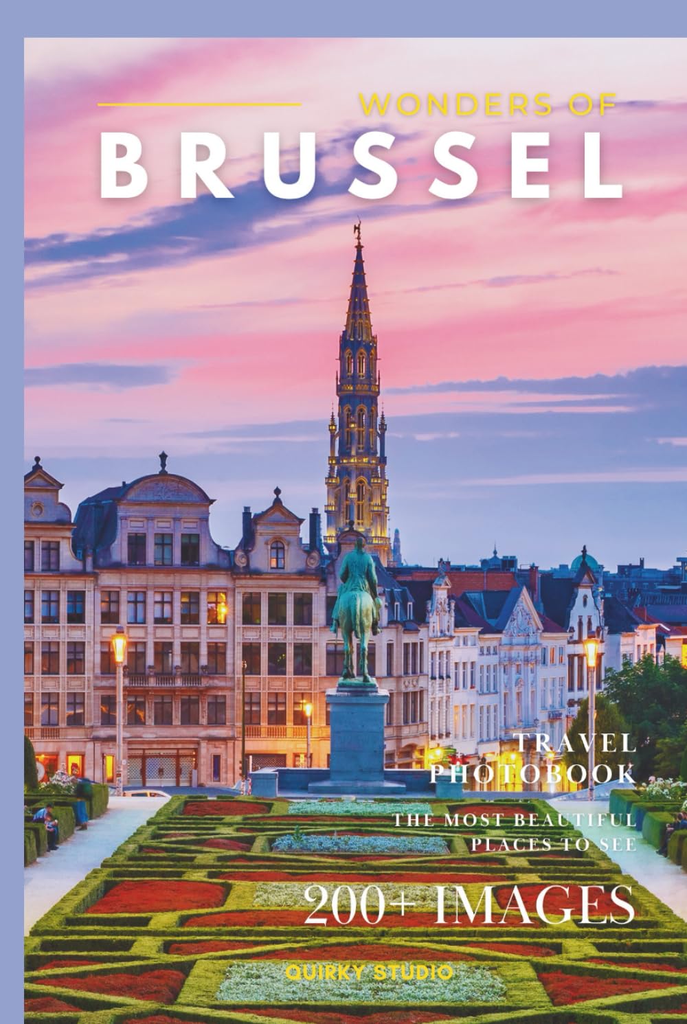 Wonders of Brussels: A Photo Collection of the City’s Most Beautiful Places to See – A Stunning Coffee Table Travel Photobook (Full-Color)      Hardcover – January 8, 2026