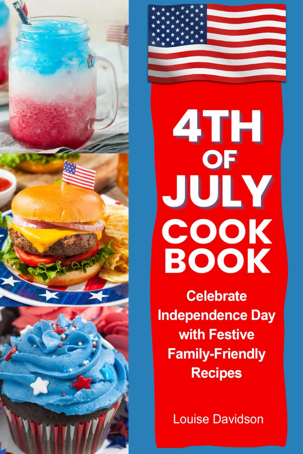 4th of July Cookbook: Celebrate Independence Day with Festive Family-Friendly Recipes