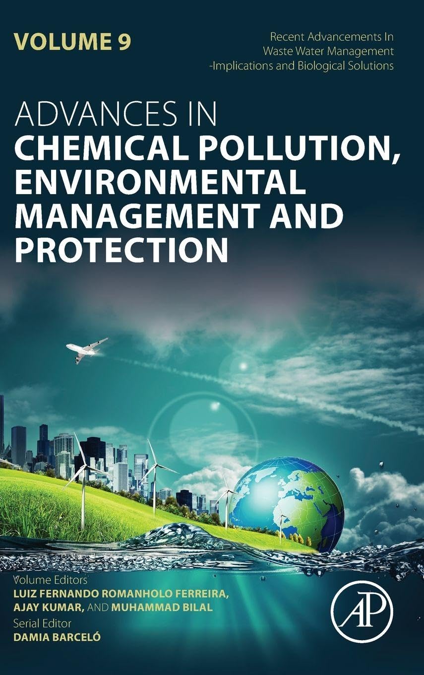 Recent Advancements In Waste Water Management: Implications and Biological Solutions: Volume 9 (Advances in Chemical Pollution, Environmental Management and Protection, Volume 9)