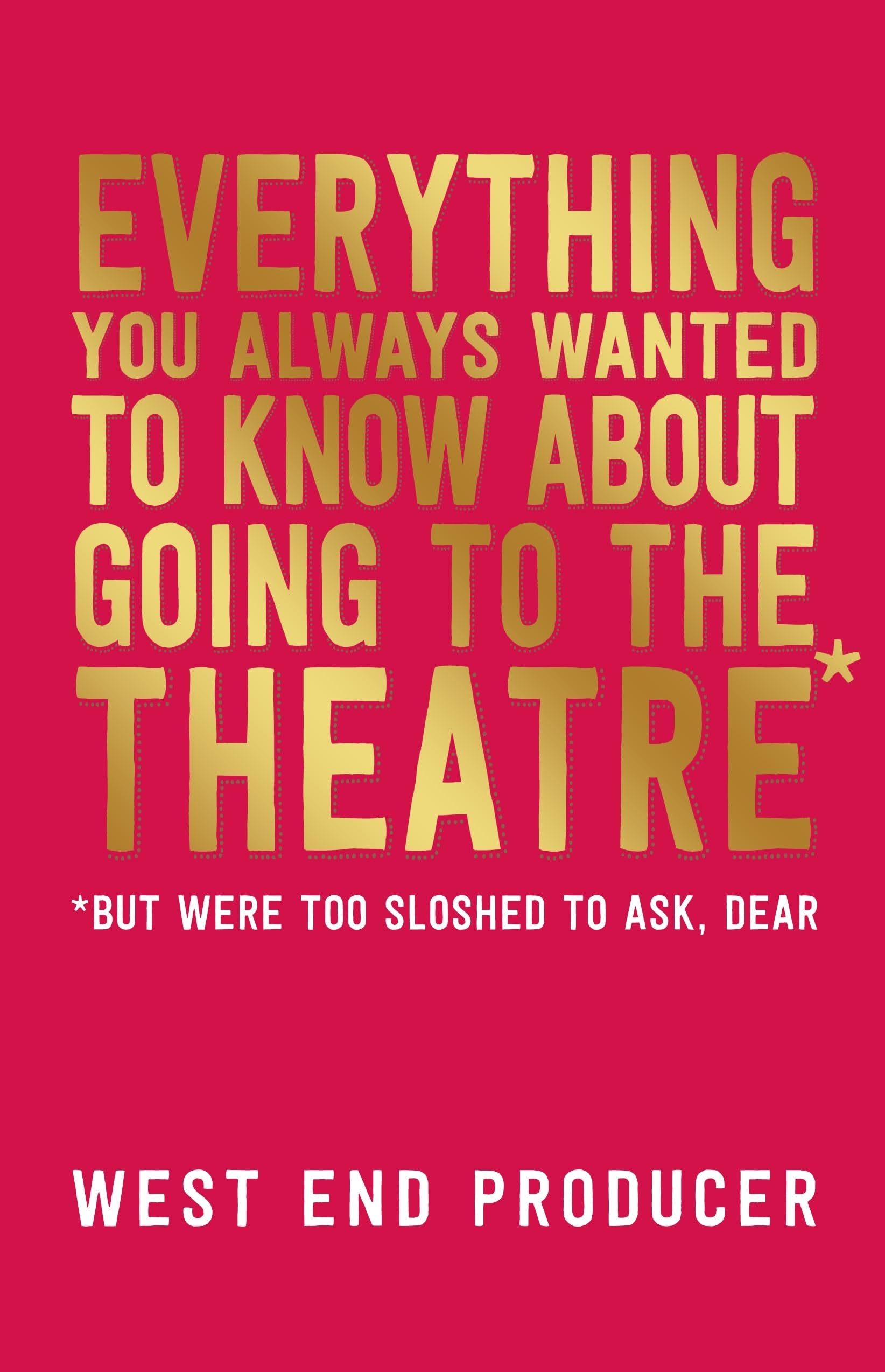 Everything You Always Wanted to Know About Going to the Theatre