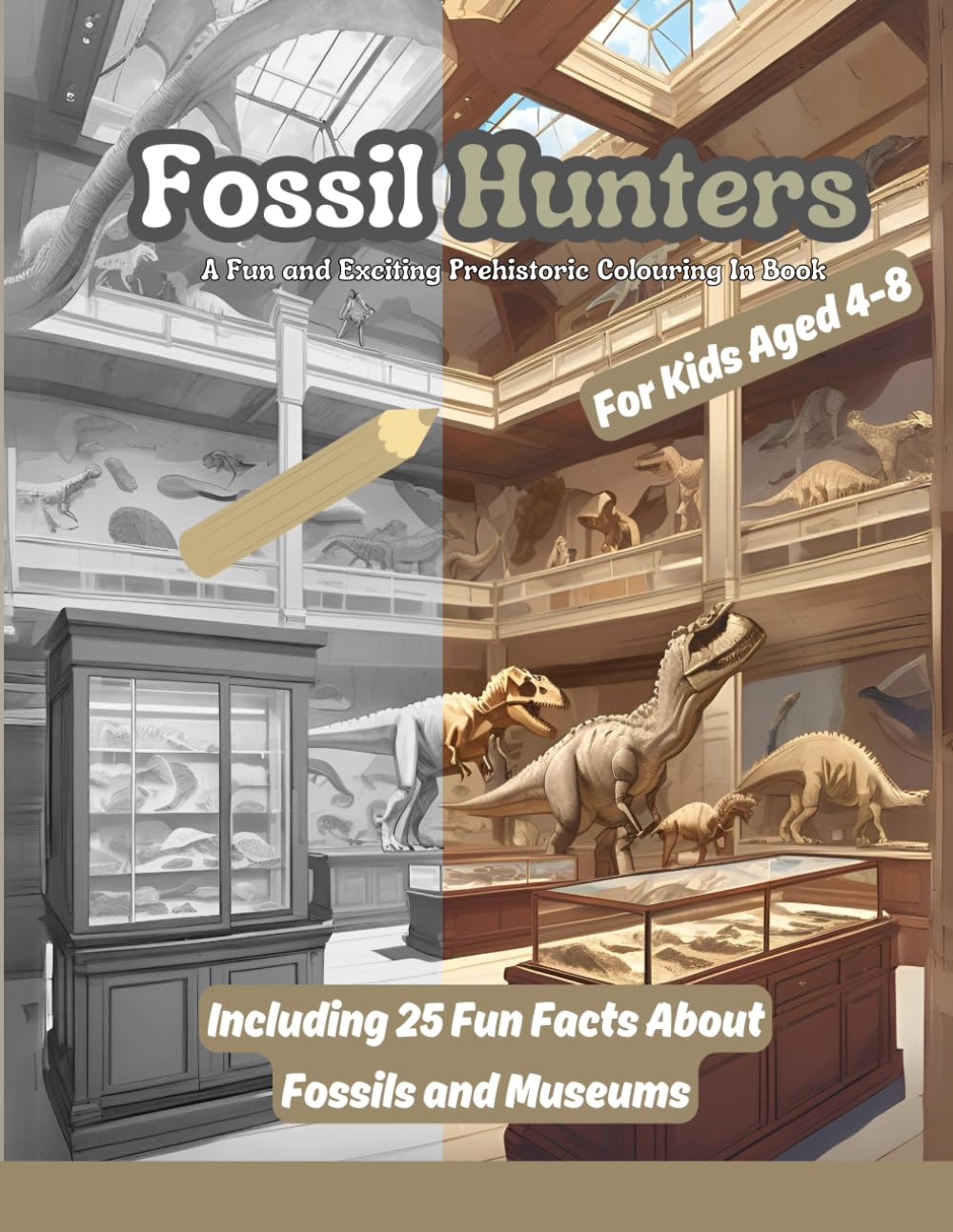 Fossil Hunters: A Prehistoric Fossil and Museum Colouring Book for Kids Aged 4-8: Discover Dinosaur Fossils, Museum Exhibits & Exciting Dig Sites!