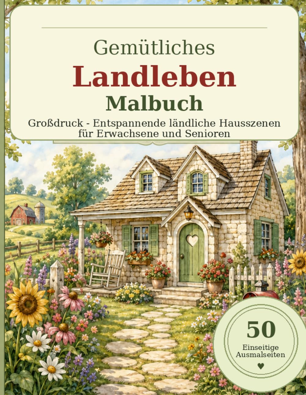 Gemütliches Landleben Malbuch: Großdruck Entspannende ländliche Hausszenen für Erwachsene und Senioren mit gemütlichen Hütten, Gärten, Veranden, Bauernhoftieren und Jahreszeitenmotiven