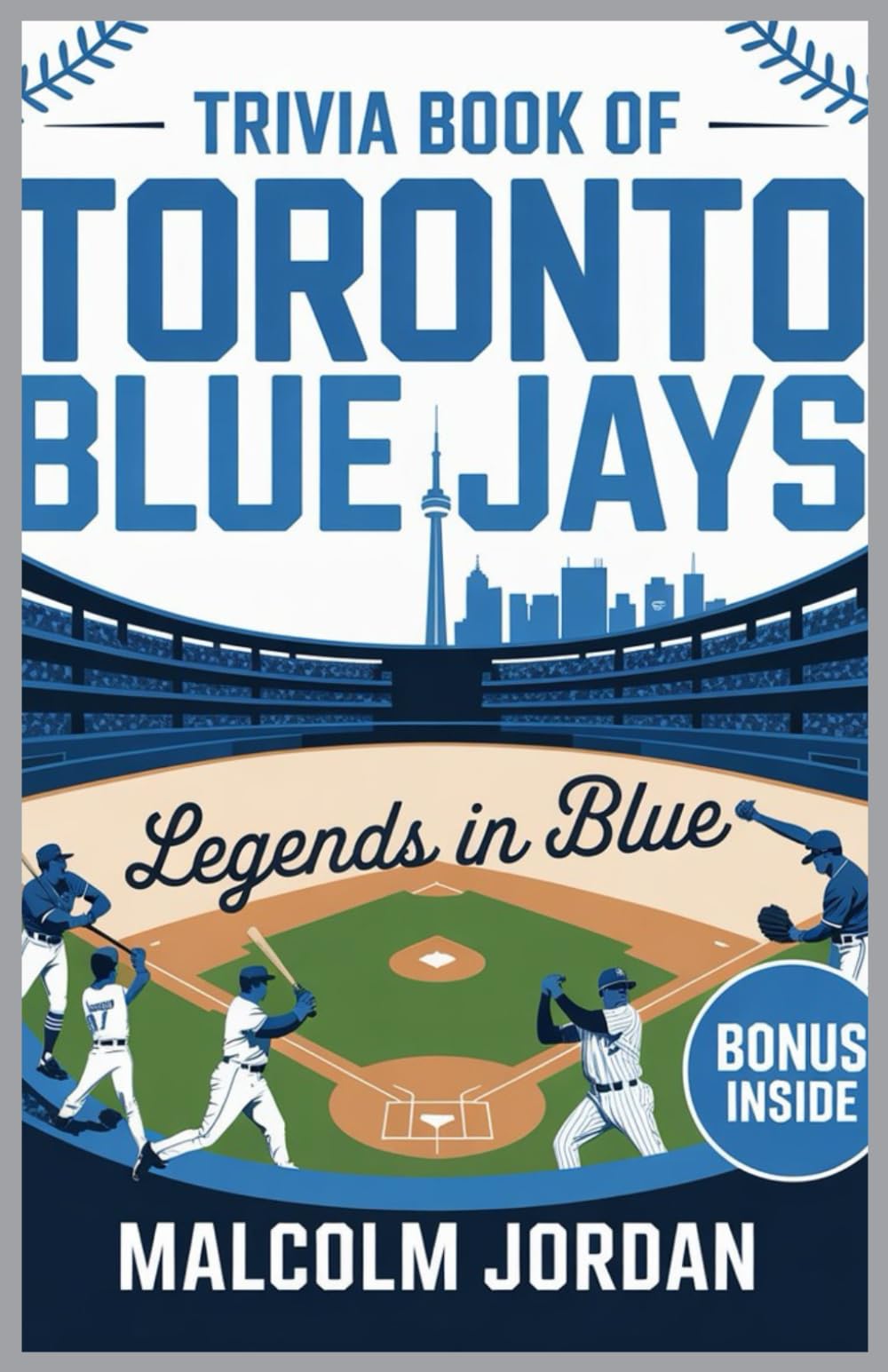 Trivia Book of Toronto Blue Jays.: Legends in Blue ''fan quiz and fun knowledge" ''history quiz and facts" ''quiz for baseball fans"