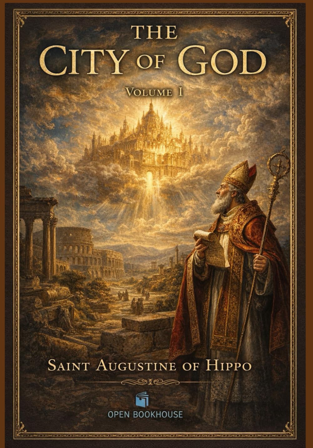 The City of God, Volume I: A Classic Work on Christian Philosophy, History, and the Fall of Rome ( Annotated and Illustrated Edition)