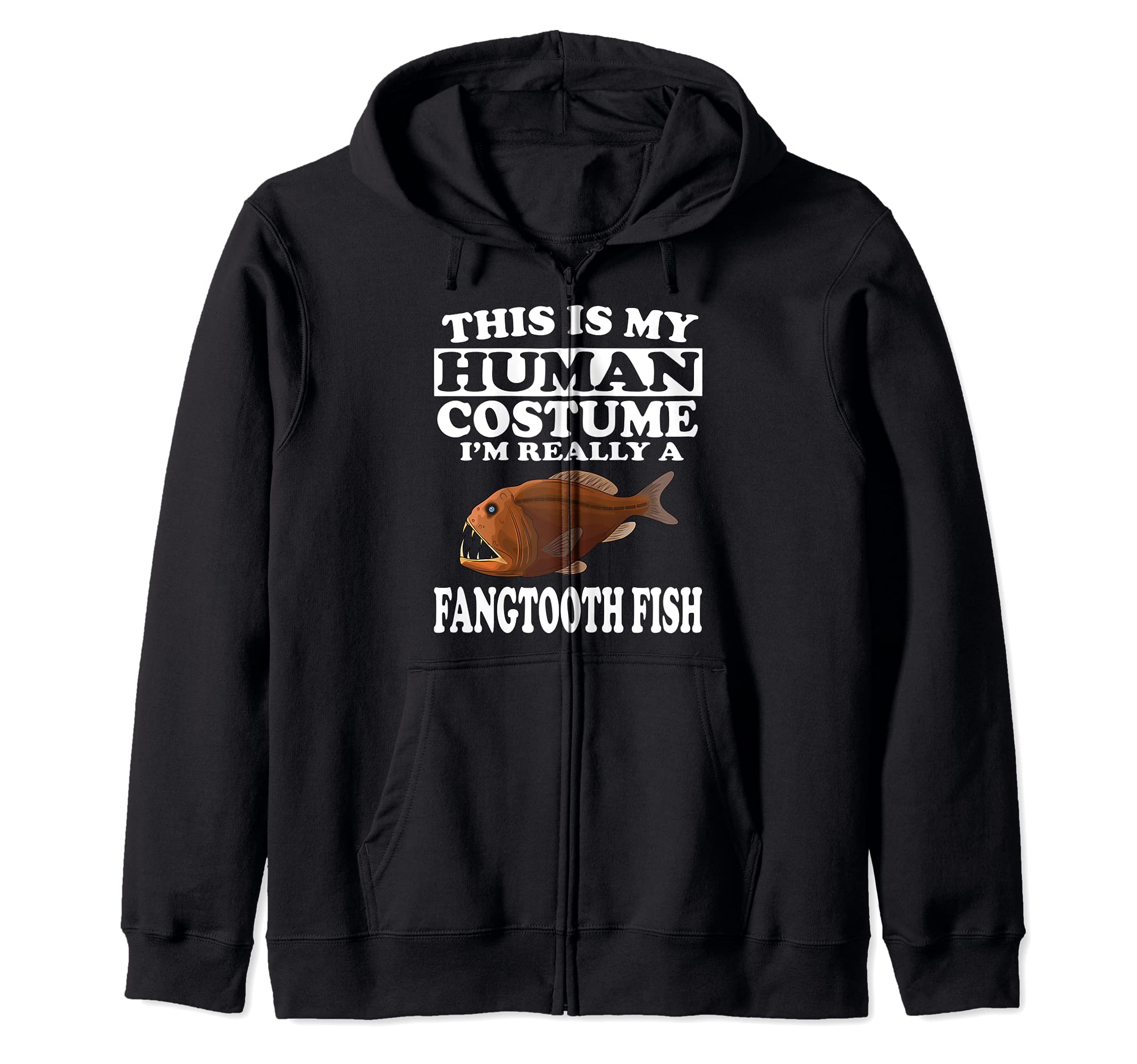This Is My Human Costume I'm Really A Fangtooth Fish Zip Hoodie