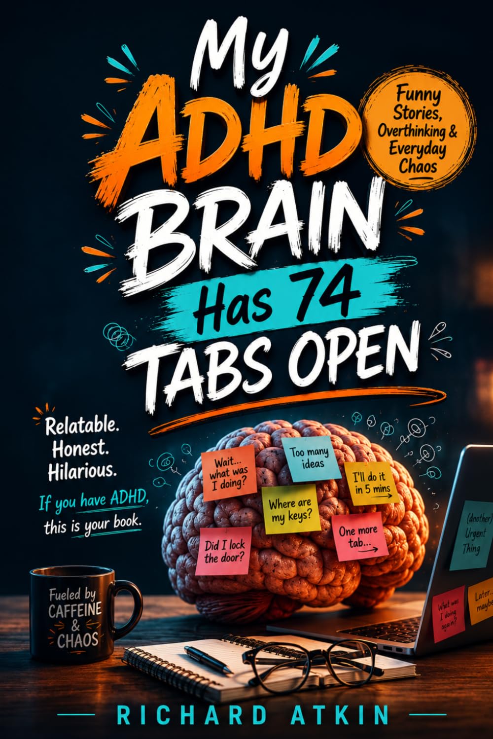 My ADHD Brain Has 74 Tabs Open: Funny Stories, Overthinking & Everyday Chaos