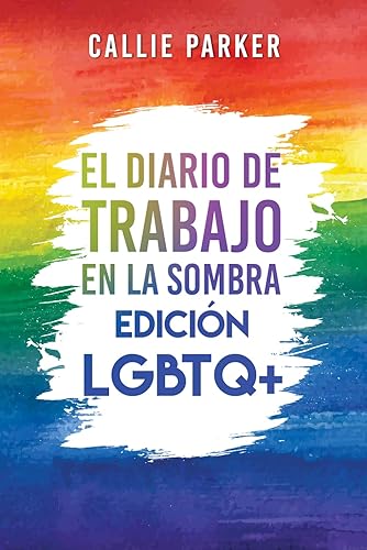 El Diario de trabajo en la sombra: Edición LGBTQ+: Cura a tu niño interior con actividades guiadas para el amor propio y el empoderamiento