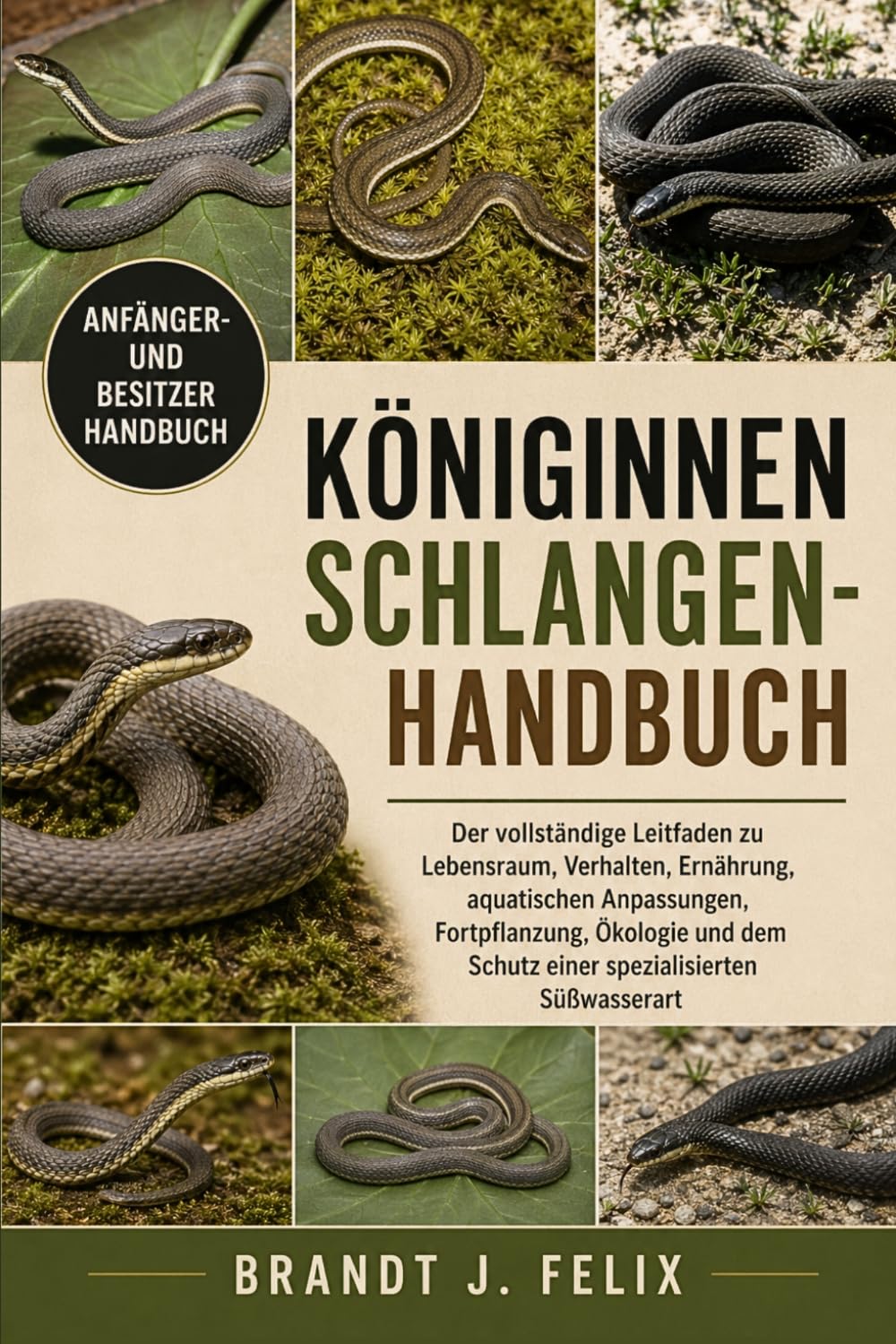 KÖNIGINNENSCHLANGEN-HANDBUCH: Der vollständige Leitfaden zu Lebensraum, Verhalten, Ernährung, aquatischen Anpassungen, Fortpflanzung, Ökologie und dem Schutz einer spezialisierten Süßwasserart