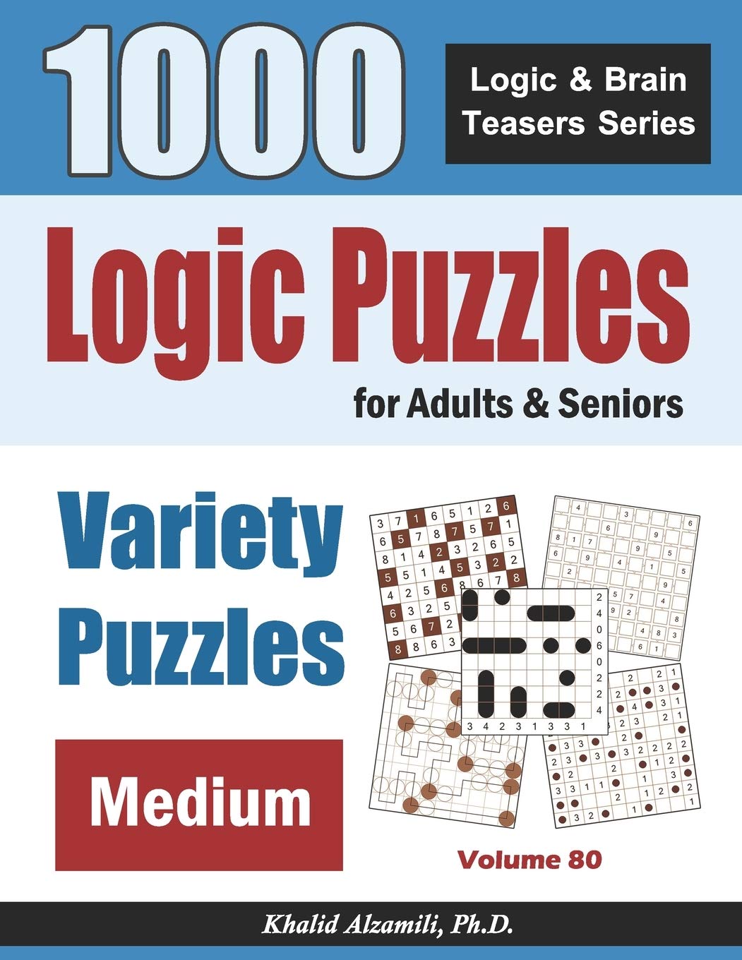 Logic Puzzles For Adults & Seniors: 1000 Medium Variety Puzzles: 80 (Logic & Brain Teasers Series)