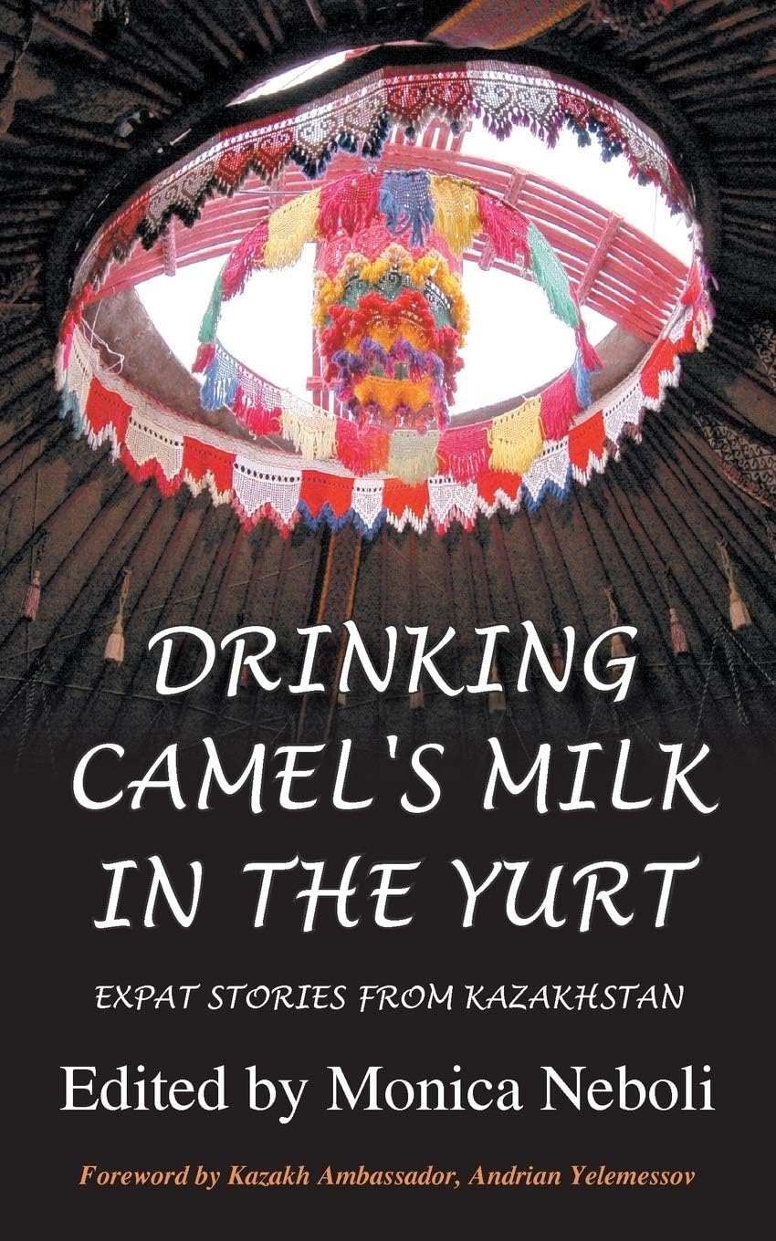 Drinking Camel's Milk in the Yurt - Expat Stories from Kazakhstan