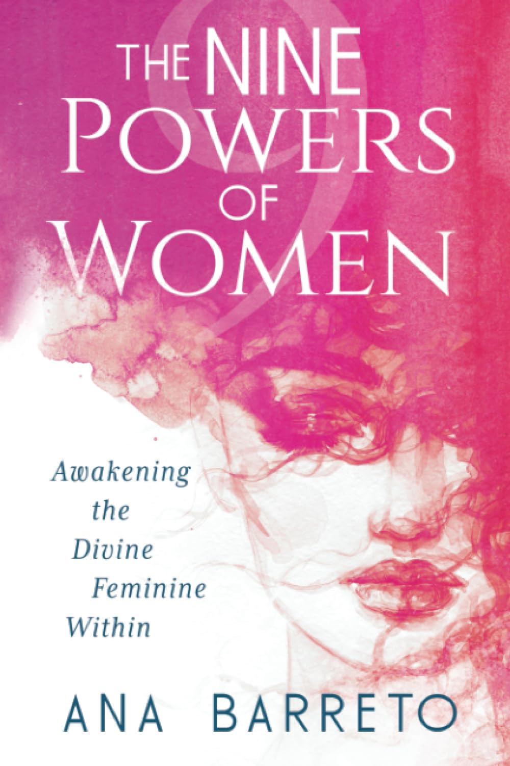 The Nine Powers of Women: Awakening the Divine Feminine Within