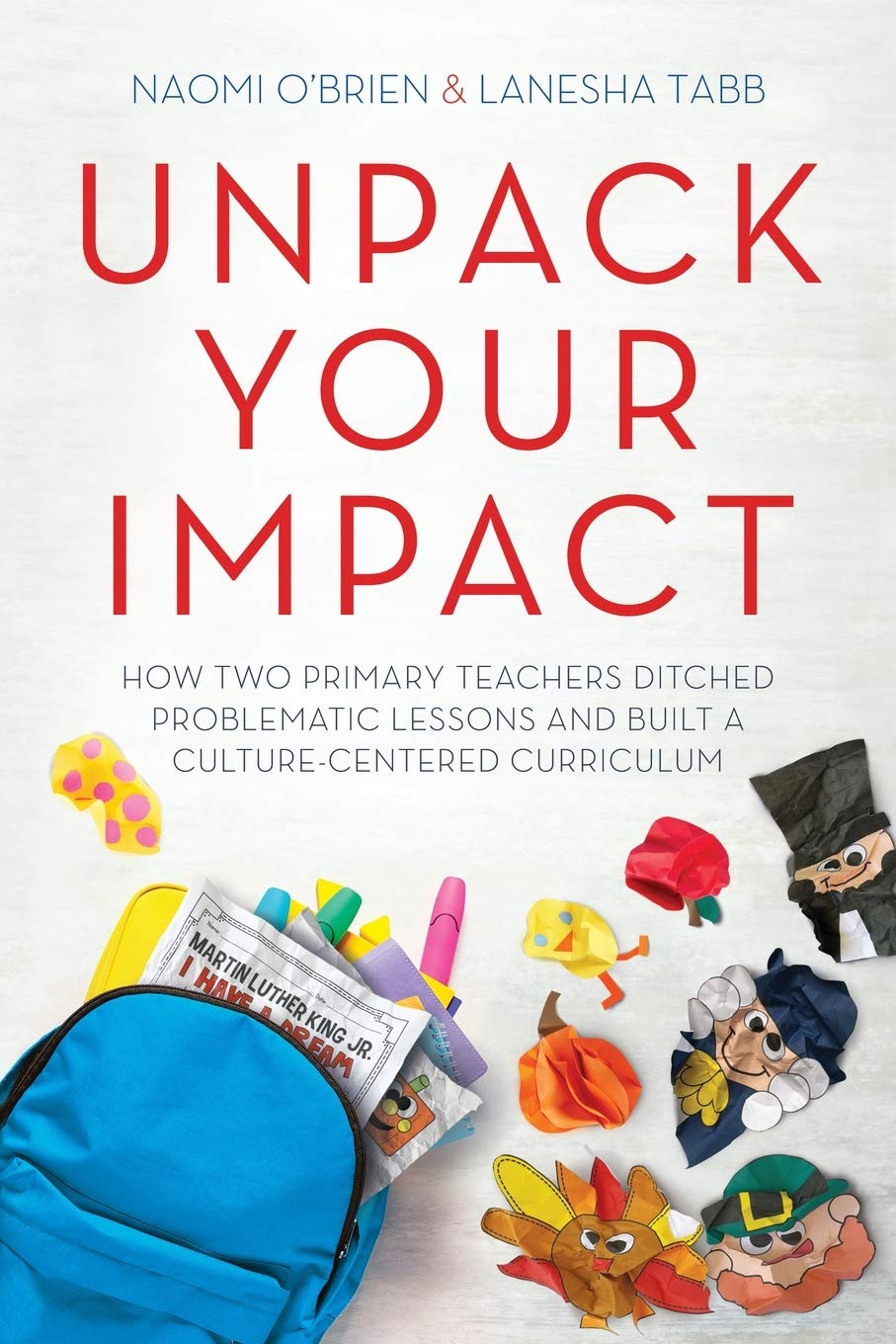 Buy Unpack Your Impact: How Two Primary Teachers Ditched Problematic Lessons and Built a Culture-Centered Curriculum — BookShops.in
