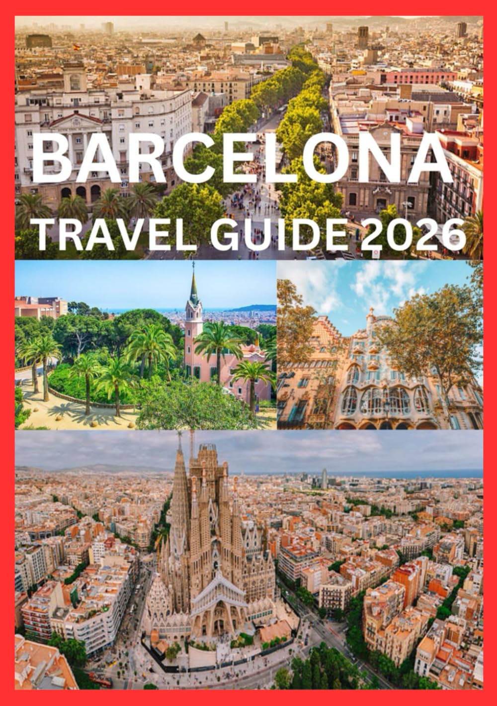 BARCELONA TRAVEL GUIDE 2026: A Local-Inspired Guide to Experiencing Barcelona Like Never Before