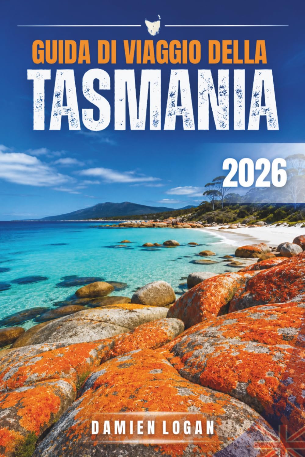 GUIDA DI VIAGGIO DELLA TASMANIA 2026: Guida pratica alla natura selvaggia, ai viaggi in auto, alla cultura gastronomica e ai viaggi sulle isole