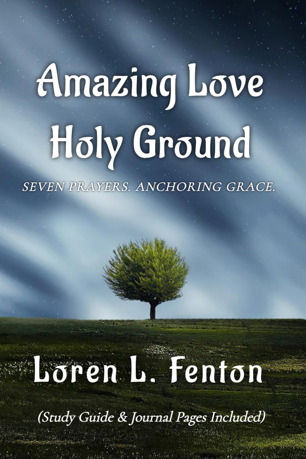 Amazing Love. Holy Ground: Seven Prayers. Anchoring Grace.