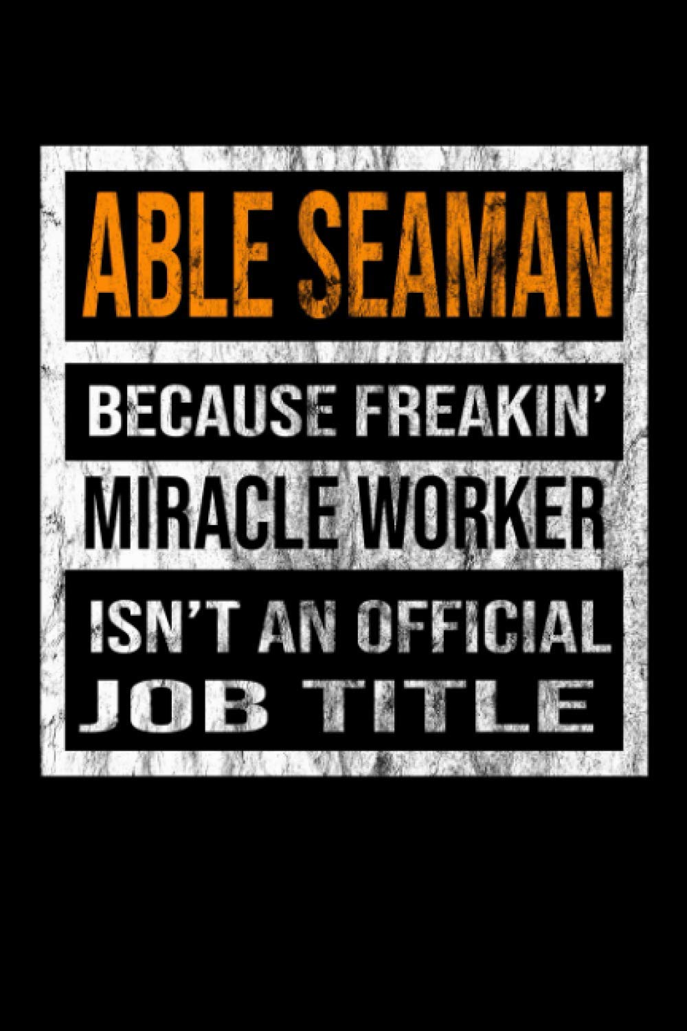 Able Seaman Because Freakin' Miracle Worker Isn't An Official Job Title: 2021 Calendar Day to Day Planner Dated Journal Notebook Diary 6" x 19" 100 Pages Clean Detailed Book