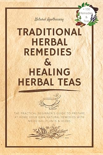 Traditional Herbal Remedies & Healing Herbal Teas: The Practical Beginner's