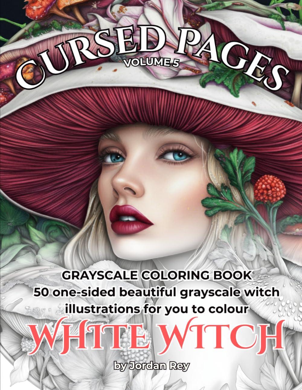 White Witch. Cursed Pages Volume 5: Grayscale Colouring Book for Adults: 50 One-Sided Beautiful Pages of Nature Witches, Botanical Magic, Mushroom Folklore & Herbal Enchantment
