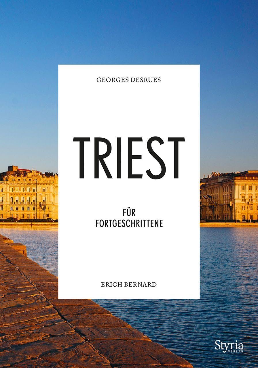 Styria Verlag In Verlagsgruppe Styria Gmbh & Co. Kg Triest Für Fortgeschrittene (Reisen Für Fortgeschrittene)