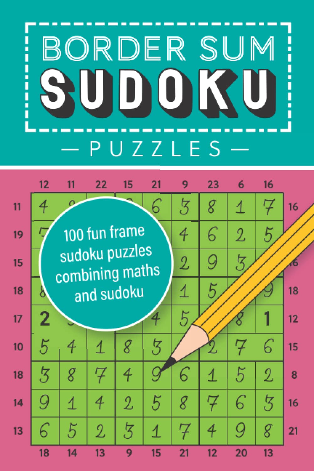 Border Sum Sudoku Puzzles: 100 fun frame sudoku puzzles combining maths and sudoku