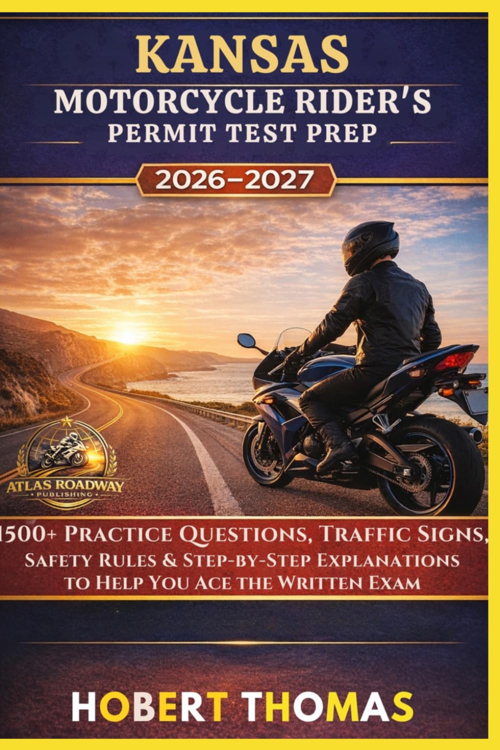 KANSAS MOTORCYCLE RIDER S PERMIT TEST PREP 2026/2027: 1500+ Practice Questions, Traffic Signs, Safety Rules & Step-by-Step Explanations to Help You Ace the Written Exam