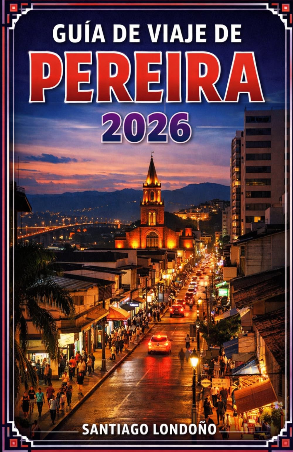 GUÍA DE VIAJE DE PEREIRA 2026: Los mejores lugares para hospedarse, recorridos por fincas cafetaleras, caminatas por el Valle de Cocora, experiencias ... de viaje prácticos para visitar la región