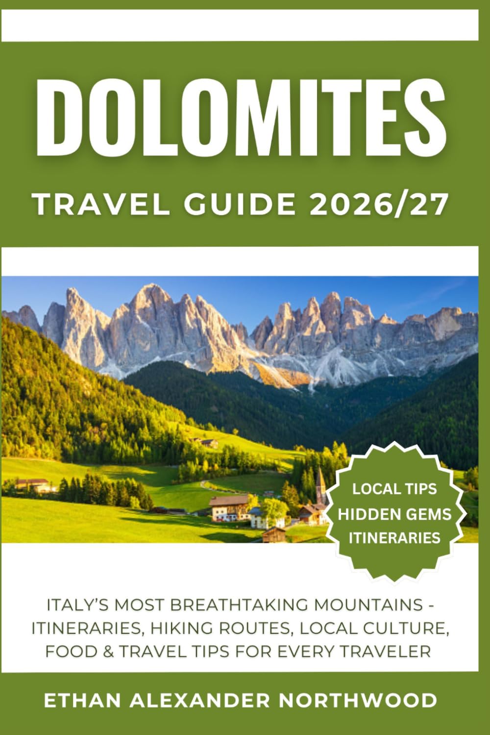 DOLOMITES TRAVEL GUIDE: Italy’s Most Breathtaking Mountains - Itineraries, Hiking Routes, Local Culture, Food & Travel Tips for Every Traveler