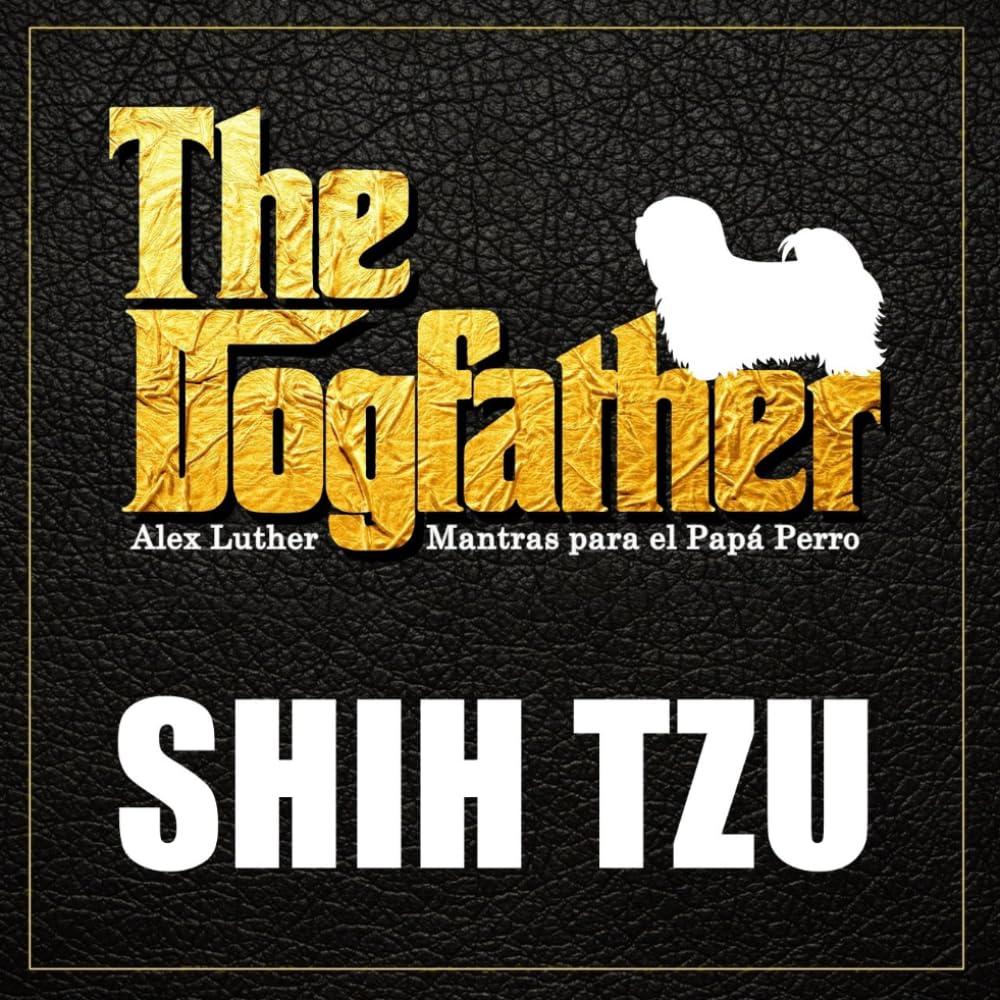 The Dogfather: Mantras para el Papá Perro - Shih Tzu