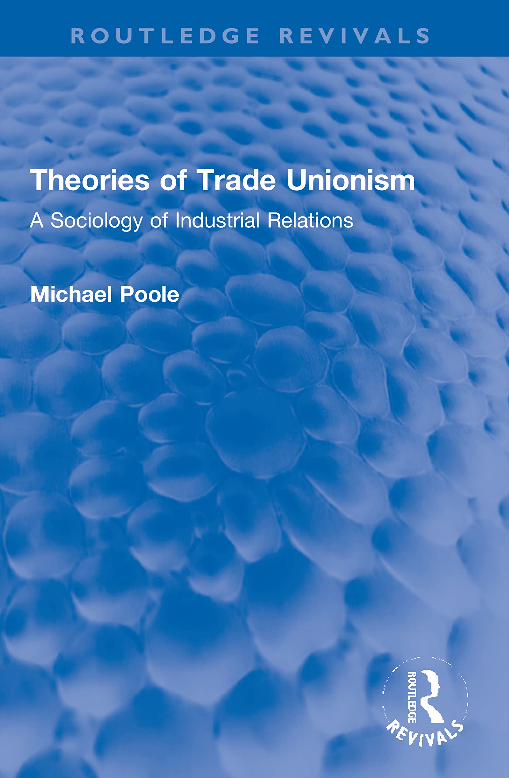 Theories of Trade Unionism: A Sociology of Industrial Relations (Routledge Revivals)