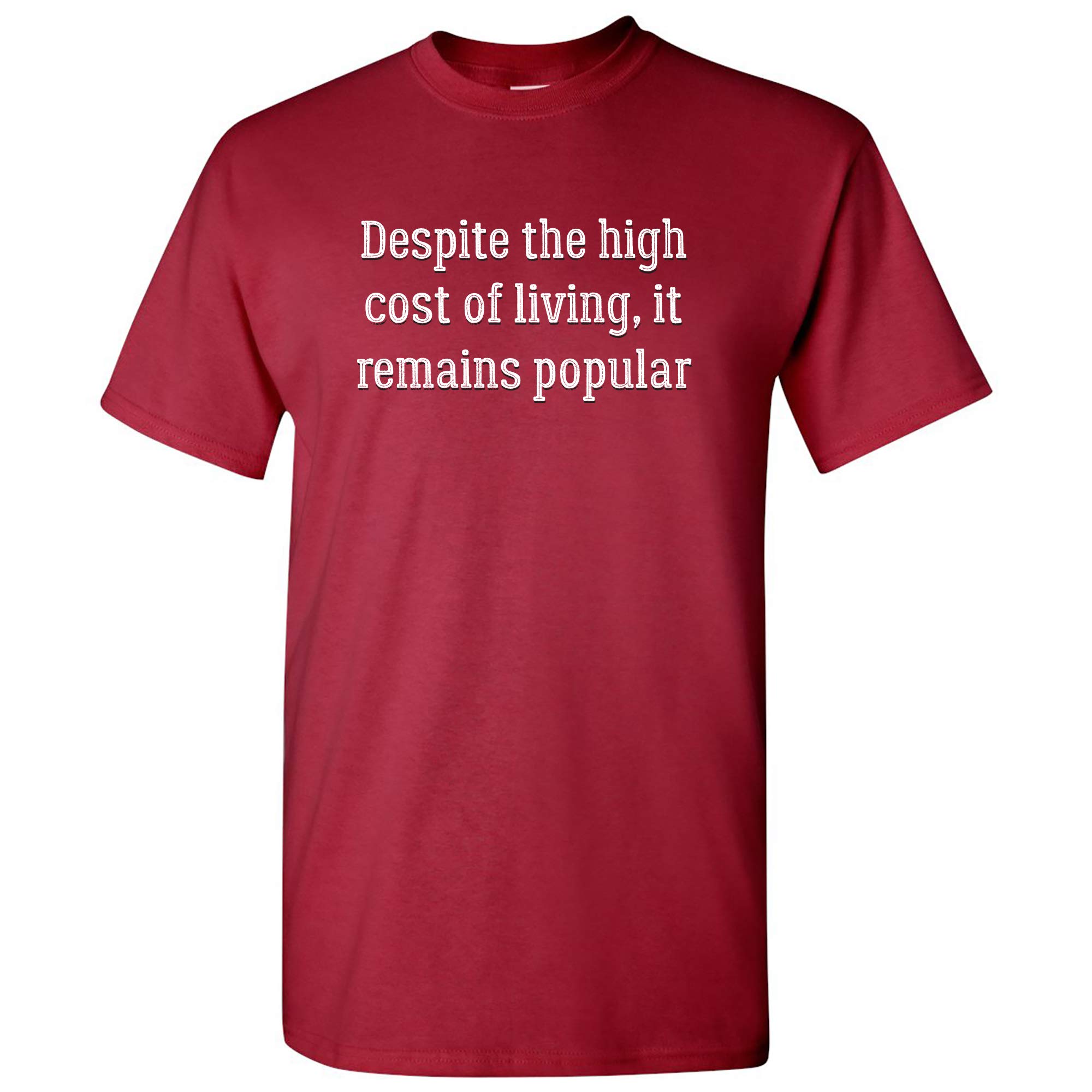 Despite The High Cost of Living It Remains Popular - Sarcasm T Shirt - 3X-Large - Cardinal