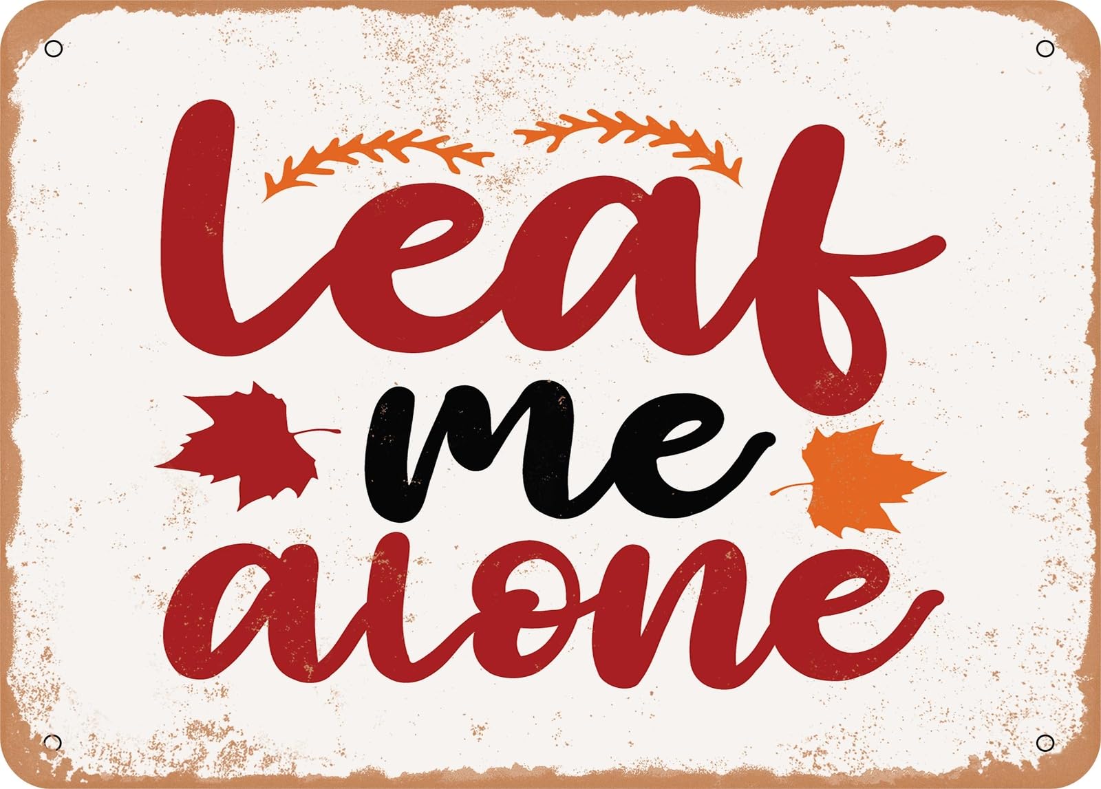 Metal Sign - Leaf Me Alone - 2 - Vintage Look Sign home decor