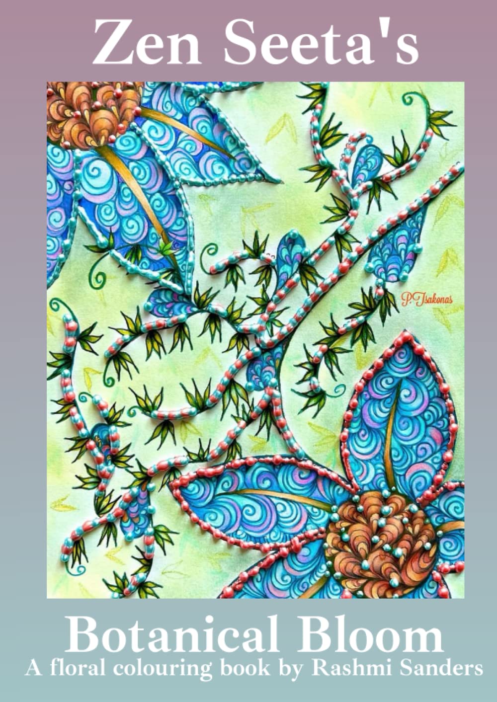 Zen Seeta's Botanical Bloom: A Floral and Botanical Colouring, Notebook and Activity Book
