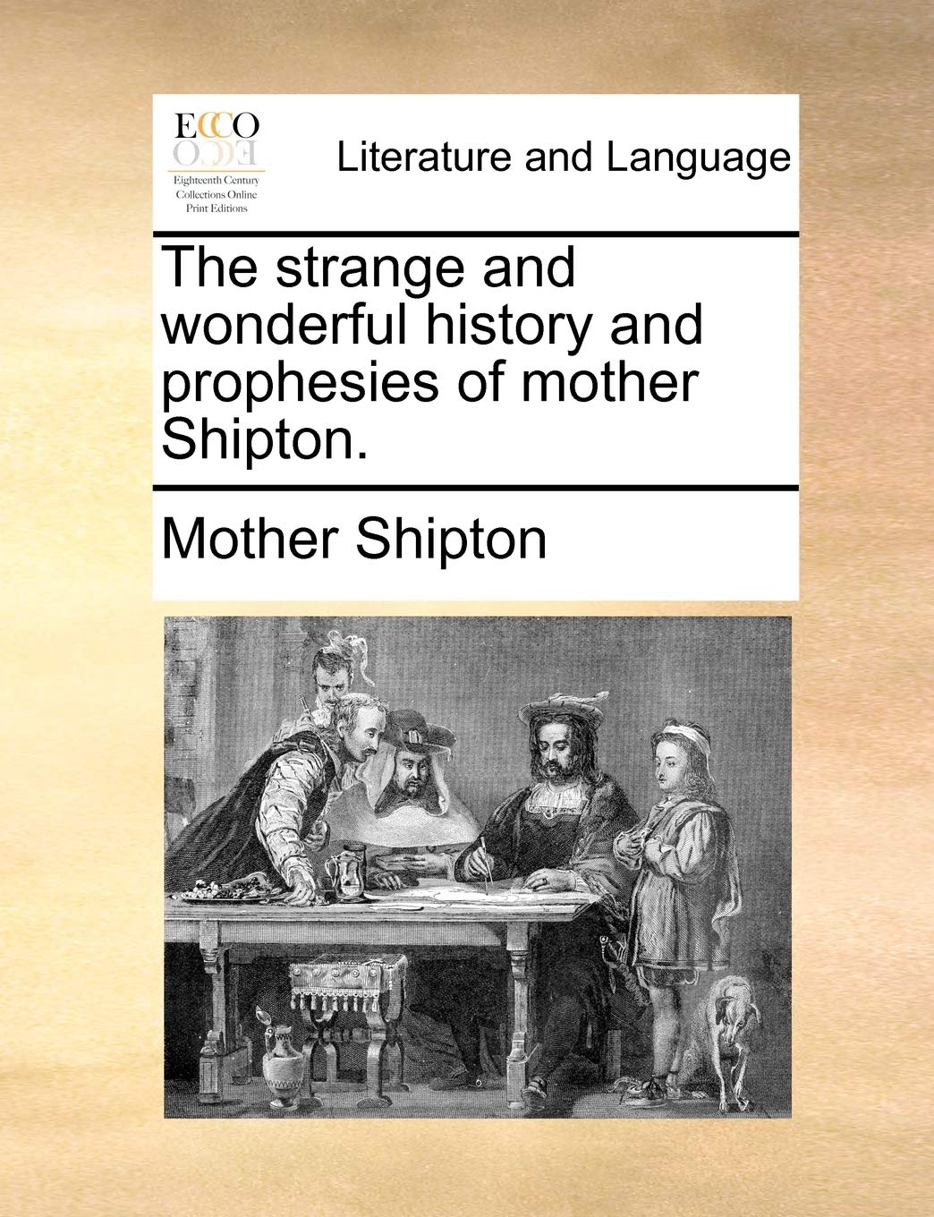 The Strange and Wonderful History and Prophesies of Mother Shipton.