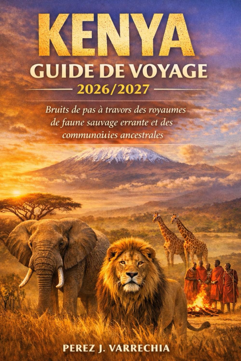 KENYA GUIDE DE VOYAGE 2026/2027: Bruits de pas à travers des royaumes de faune sauvage errante et des communautés ancestrales