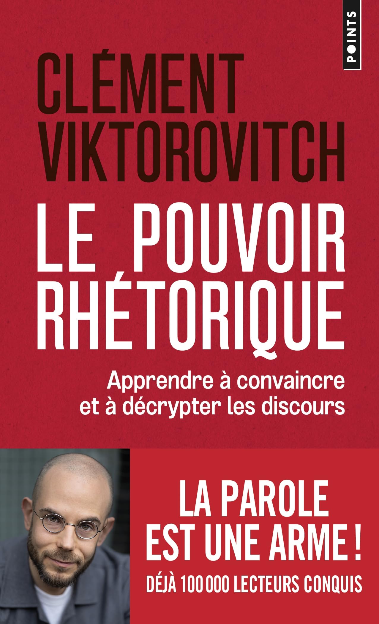 Le Pouvoir rhétorique: Apprendre à convaincre et à décrypter les discours