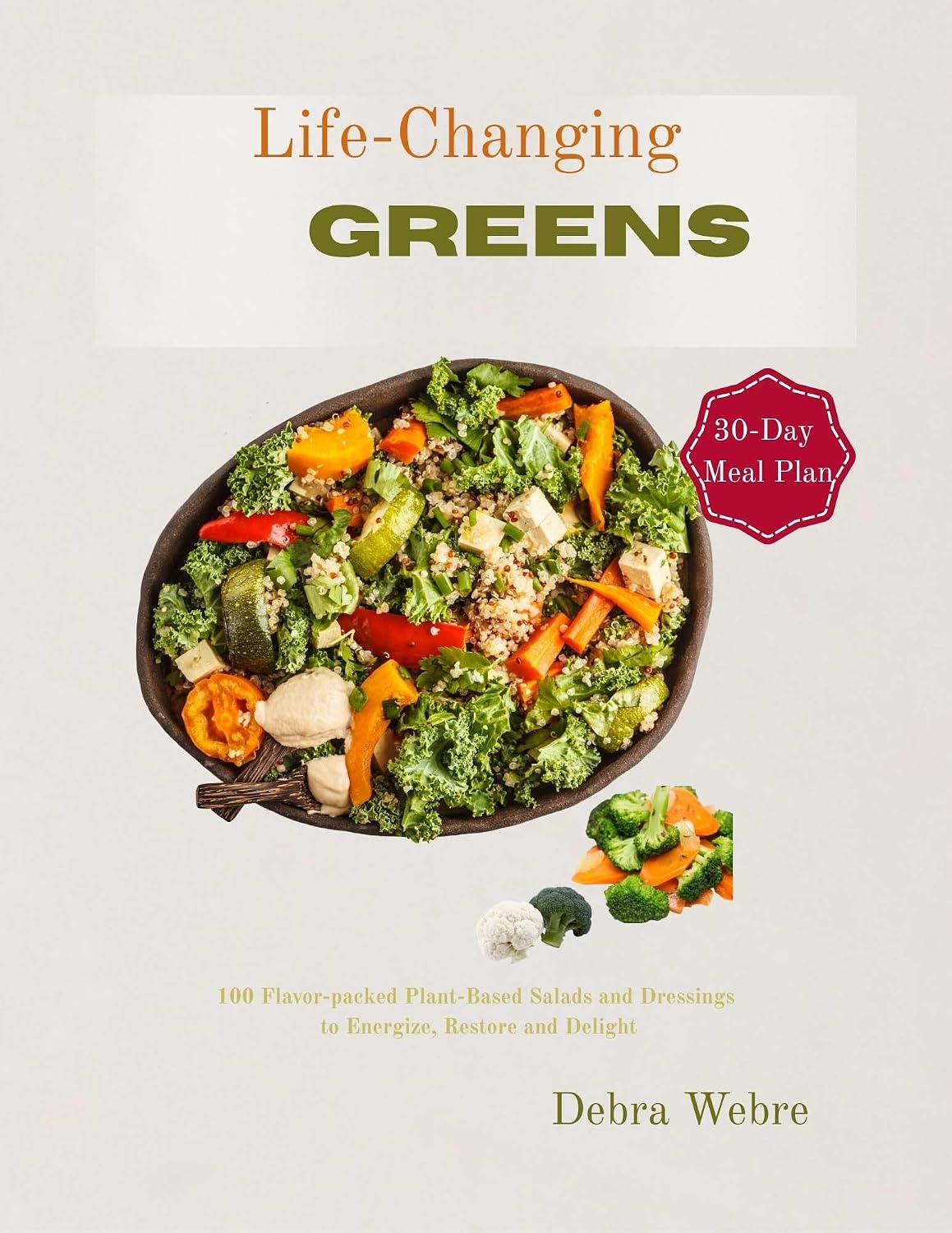 Life-Changing Greens: 100 Easy Plant-Based Salad Recipes & Homemade Dressings for Healthy, Flavorful, and Energizing Vegan Meals